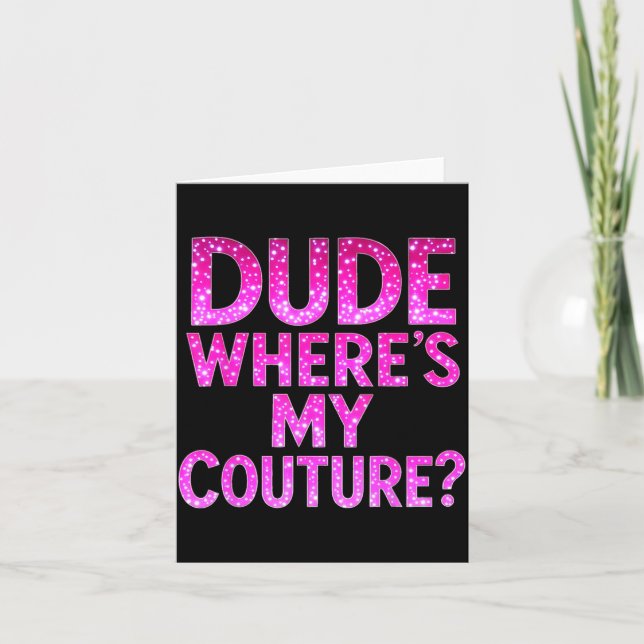 Dude Where's My Couture Funny Girls Quote Gift Wom Card (Front)