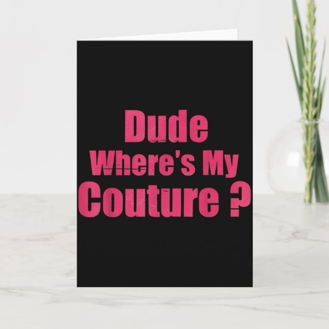 Dude Where's My Couture Funny Sarcastic Saying Wom Card (Front)