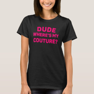 Dude Where's My Couture Funny Saying Sarcastic Men T-Shirt