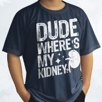 Dude Wheres My Kidney Get Well Kidney Surgery 