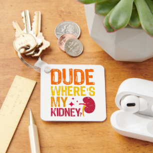 Dude Where's My Kidney Transplant Nephrology Cool Keychain