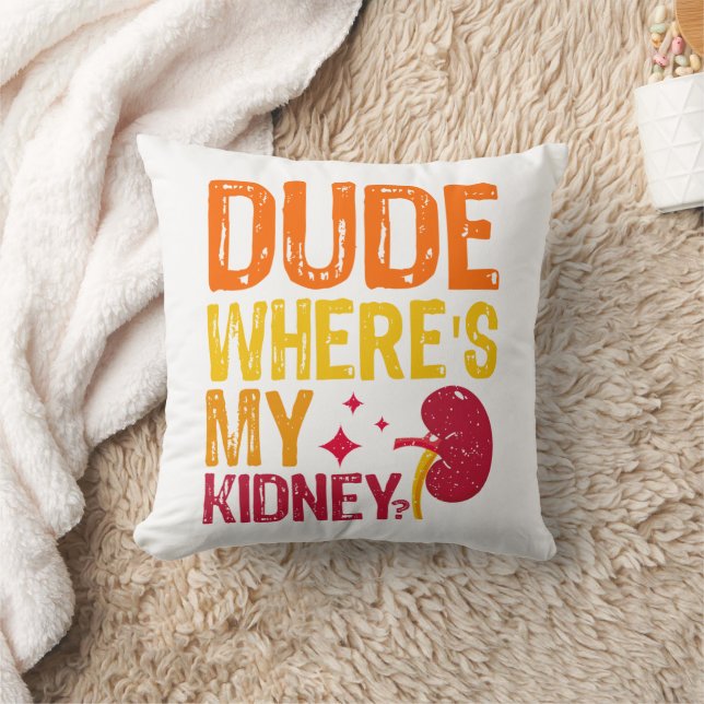 Dude Where's My Kidney Transplant Nephrology Cool Throw Pillow (Blanket)
