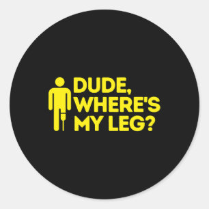 Dude Where's My Leg Amputee Disabilities Awarenes Classic Round Sticker