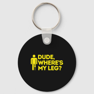 Dude Where's My Leg Amputee  Disabilities Awarenes Keychain