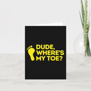 Dude Where's My Toe Amputee Disabilities Awarenes Card