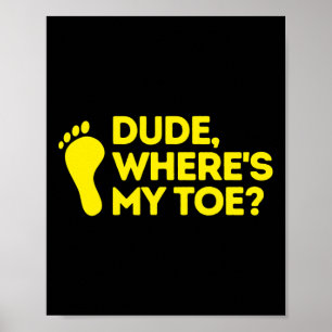 Dude Where's My Toe Amputee  Disabilities Awarenes Poster