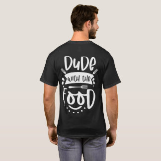 Dude With The Food Funny Chef Quote | Cool Cooking T-Shirt