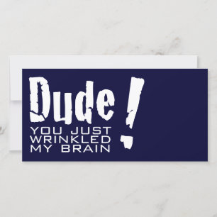 Dude! You just Wrinkled My Brain