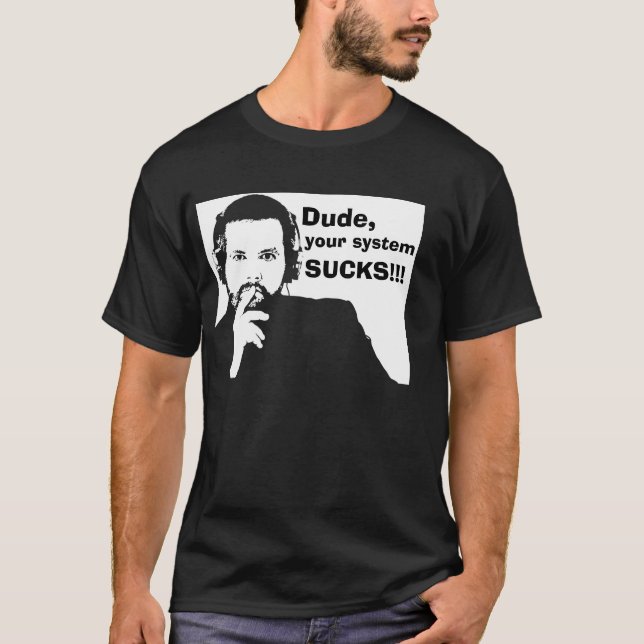 Dude, your system Sucks - black T-Shirt (Front)