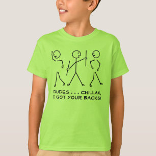 Dudes, Chillax, I Got Your Backs! Humourous Sticks T-Shirt