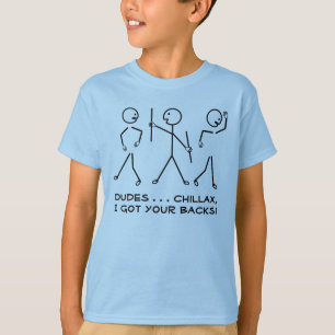Dudes, Chillax, I Got Your Backs! Humourous T-Shirt
