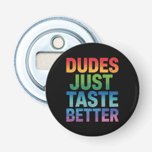 Dudes Just Taste Better Funny Gay Pride LGBTQ Bottle Opener