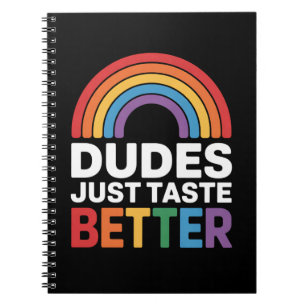 Dudes Just Taste Better Funny Gay Rainbow LGBTQ Notebook