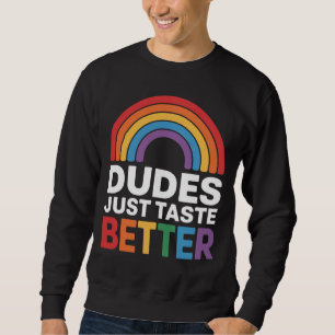 Dudes Just Taste Better Funny Gay Rainbow LGBTQ Sweatshirt