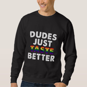 Dudes Just Taste Better Gay Pride Gift Idea Sweatshirt