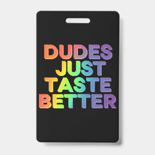 Dudes Just Taste Better Rainbow Gay Pride LGBTQ Badge
