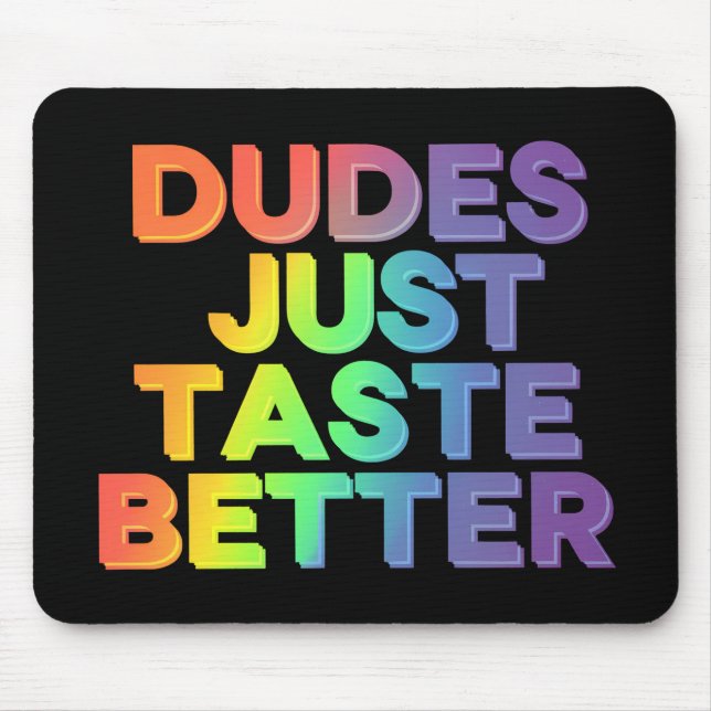 Dudes Just Taste Better Rainbow Gay Pride LGBTQ Mouse Pad (Front)