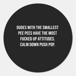 Dudes With Small Pee Pees Sarcastic Saying Classic Round Sticker