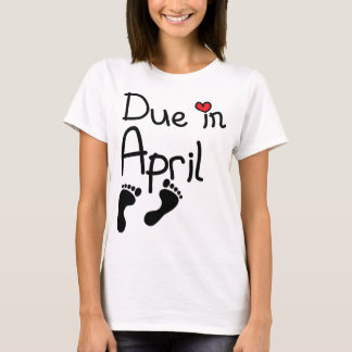 Due in April T-Shirt