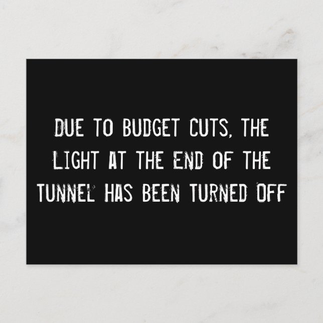 Due to Budget Cuts, the Light at the End of the Tu Postcard (Front)