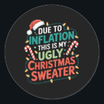 Due To Inflation Funny Ugly Christmas Sweater Xmas Classic Round Sticker<br><div class="desc">Due To Inflation Funny Ugly Christmas Sweater Xmas Joke</div>