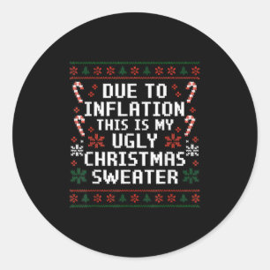 Due To Inflation Funny Ugly Christmas Sweater Xmas Classic Round Sticker