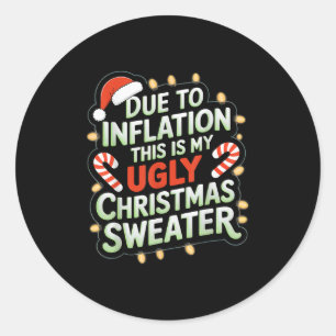 Due To Inflation Funny Ugly Christmas Sweater Xmas Classic Round Sticker