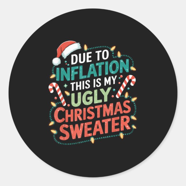 Due To Inflation Funny Ugly Christmas Sweater Xmas Classic Round Sticker (Front)