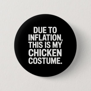 Due To Inflation This Is My Chicken Costume Funny 2 Inch Round Button