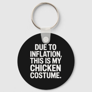 Due To Inflation This Is My Chicken Costume Funny  Keychain