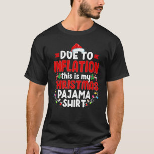 Due To Inflation This Is My Christmas Pajama T-Shirt