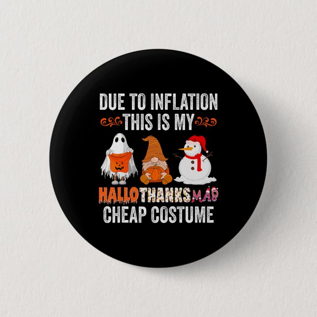 Due to Inflation This is my HalloThanksMas Cheap C 2 Inch Round Button (Front)