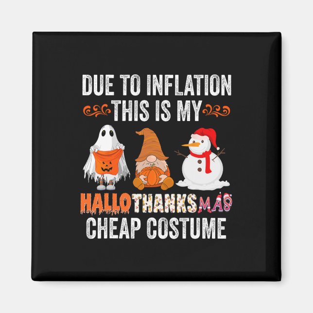 Due to Inflation This is my HalloThanksMas Cheap C Magnet (Front)