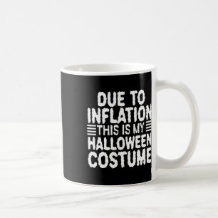 Due To Inflation This Is My Halloween Costume 1 Coffee Mug