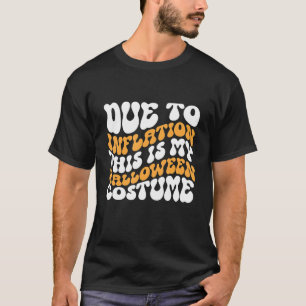 Due to Inflation this is My Halloween Costume 1 T-Shirt