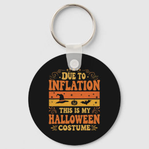 Due To Inflation This Is My Halloween Costume Funn Keychain