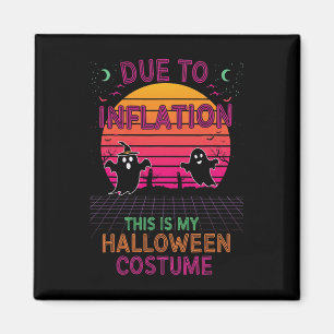 Due To Inflation This Is My Halloween Costume Funn Magnet