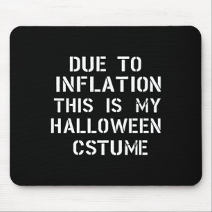 Due To Inflation This Is My Halloween Costume Funn Mouse Pad