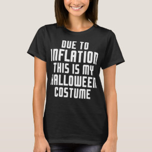 Due To Inflation This Is My Halloween Costume Funn T-Shirt
