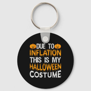 Due To Inflation This Is My Halloween Costume  Keychain