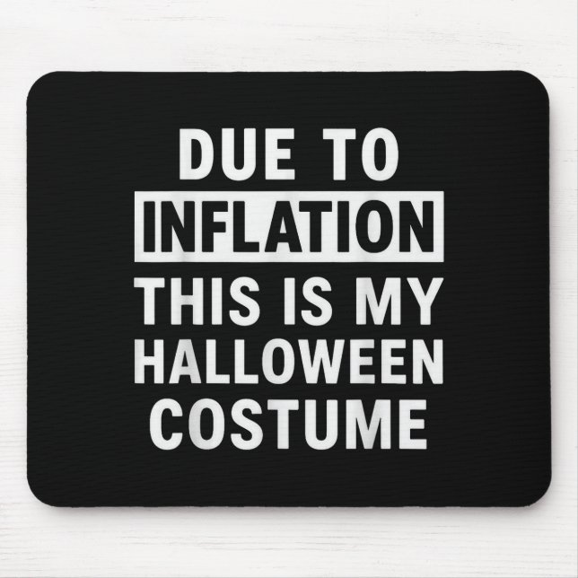 Due To Inflation This Is My Halloween Costume  Mouse Pad (Front)