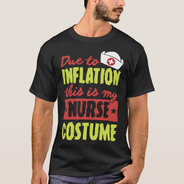Due To Inflation This Is My Nurse Costume Hallowee T-Shirt (Front)