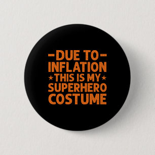 Due To Inflation This Is My Superhero Costume Fun  2 Inch Round Button