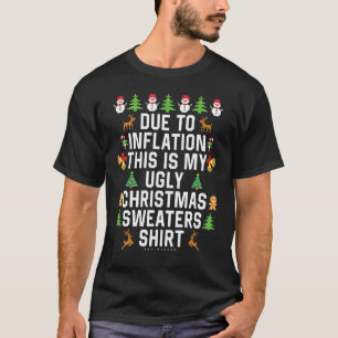 Due To Inflation This Is My Ugly Christmas Sweat T-Shirt
