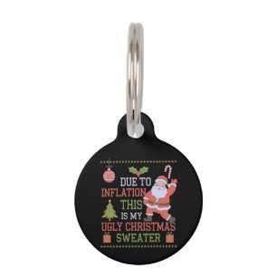 Due to Inflation This Is My Ugly Christmas Sweater Pet Tag