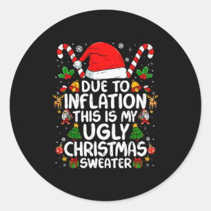 Due To Inflation This Is My Ugly Sweater Family Ch Classic Round Sticker
