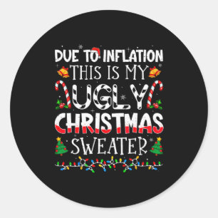 Due To Inflation This Is My Ugly Sweater Family Ch Classic Round Sticker