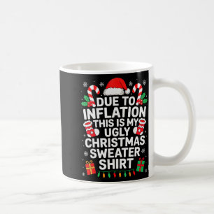 Due To Inflation This Is My Ugly Sweater For Chris Coffee Mug