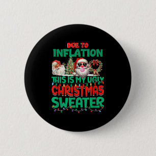 Due To Inflation This Is My Ugly Sweater Xmas New  2 Inch Round Button