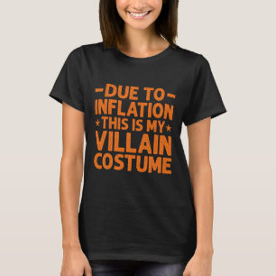 Due To Inflation This Is My Villain Costume Funny T-Shirt